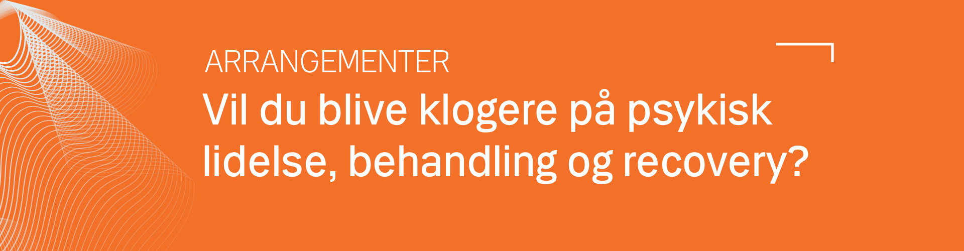 Vil du blive klogere på psykisk lidelse, behandling og recovery? Se en oversigt over vores arrangementer